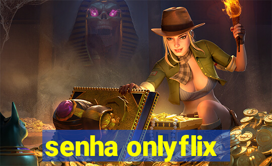 senha onlyflix